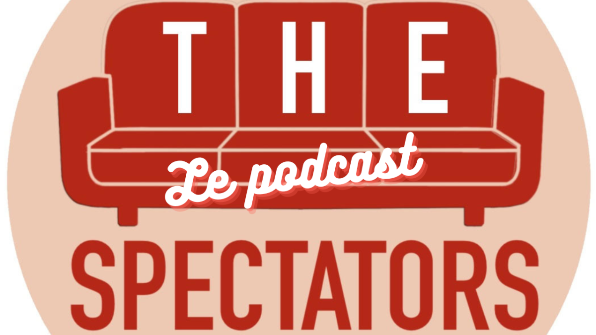 the-spectators-le-podcast-episode-critique-cinéma-séries